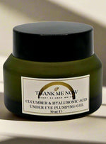 Cucumber & Hyaluronic Acid - Under Eye Plumping Gel for Puffiness, Dark Circles & Fine Lines - Thank Me Now